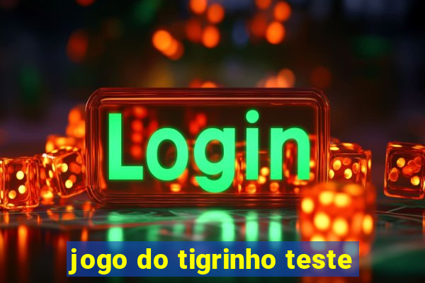 jogo do tigrinho teste